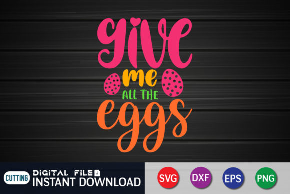 Give Me All the Eggs Funny Easter SVG Review