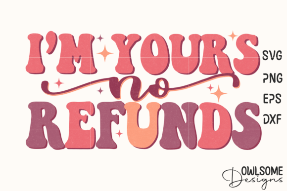 I'm Yours No Refunds Funny Valentine SVG